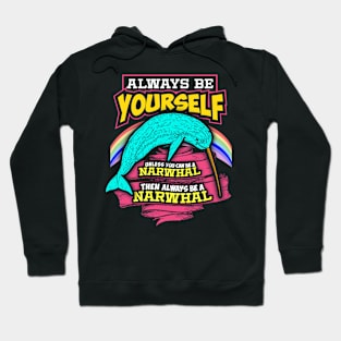 Always Be Yourself Unless You Can Be A Narwhal Hoodie